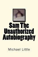 Sam The Unauthorized Autobiography 1467922056 Book Cover