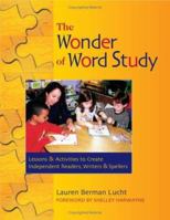 The Wonder of Word Study: Lessons and Activities to Create Independent Readers, Writers, and Spellers 0325008116 Book Cover