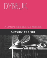 DYBBUK: A MANUAL FOR BINDING AND PROTECTION B0F57FBKGV Book Cover