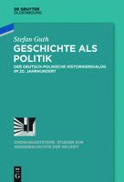 Geschichte ALS Politik: Der Deutsch-Polnische Historikerdialog Im 20. Jahrhundert 3110346117 Book Cover