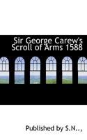 Sir George Carew's Scroll of Arms 1588 1017512744 Book Cover