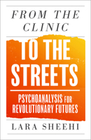 From the Clinic to the Streets: Psychoanalysis for Revolutionary Futures 0745350054 Book Cover