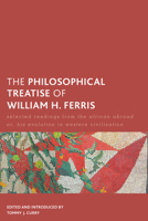 The Philosophical Treatise of William H. Ferris: Selected Readings from the African Abroad Or, His Evolution in Western Civilization 1786600331 Book Cover