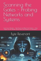 Scanning the Gates – Probing Networks and Systems: Learn how Attackers — Both Ethical and Black Hat Hackers — Map Digital Terrain, Identify Weak ... Apprenticeship: From Zero to Cyber Assassin) B0FS6Z1TKZ Book Cover