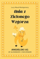 Ania z Zielonego Wzgórza. Angielski A1. Lektura uproszczona (graded reader).: Ania z Zielonego Wzgórza (Anne of Green Gables) po angielsku dla ... ze slownikiem i cwiczeniami (Polish Edition) 8397534105 Book Cover