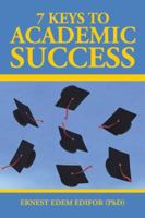7 Keys to Academic Success 1482861348 Book Cover