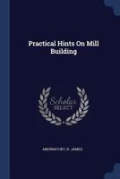 Practical Hints On Mill Building 1022245112 Book Cover