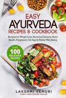 Easy Ayurveda Recipes & Cookbook: Recipes for Weight Loss, Hormonal Balance, Heart Health, Pregnancy, Old Age & Mental Well-Being B08TYJYCCZ Book Cover