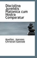 Disciplina Juvenilis Platonica cum Nostra Comparatur 1113178612 Book Cover