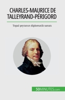 Charles-Maurice de Talleyrand-Périgord: Arta diplomatică a diavolului șchiop 2808673825 Book Cover