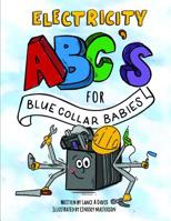 ABC's for Blue Collar Babies: Electricity 1087905249 Book Cover