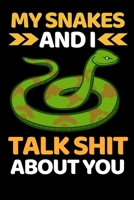 My Snakes And I Talk Shit About You: Funny Snake Lovers Gift Notebook/Journal (6” X 9”) 1697068820 Book Cover