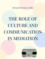 The Role Of Culture And Communication In Mediation: Culture And Communication In Mediation 3755711575 Book Cover