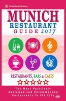 Munich Restaurant Guide 2017: Best Rated Restaurants in Munich, Germany - 500 Restaurants, Bars and Cafes Recommended for Visitors, 2017 153757874X Book Cover