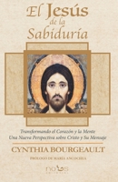 EL JESÚS DE LA SABIDURÍA: Transformando el Corazón y la Mente. Una Nueva Perspectiva sobre Cristo y Su Mensaje (Spanish Edition) 8412429508 Book Cover