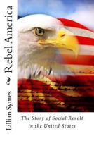 Rebel America: An Informal History of Social Revolt in the United States 1453805540 Book Cover