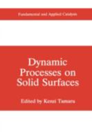 Dynamic Processes on Solid Surfaces 1489916385 Book Cover