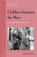 History of American Childhood Series - Coming of Age Between the Wars (History of American Childhood Series) 0805741143 Book Cover