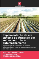 Implementação de um sistema de irrigação por sulcos controlado automaticamente 6205707624 Book Cover