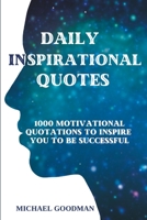 Daily Inspirational Quotes: 1000 Motivational Quotations to Inspire You to Be Successful B0CHL9N3VK Book Cover