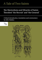 A Tale of Two Saints: The Martyrdoms and Miracles of Saints Theodore 'The Recruit' and 'The General' 1781381666 Book Cover