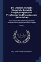 Der Gemeine Deutsche Bürgerliche Prozeß In Vergleichung Mit Dem Preußischen Und Französischen Civilverfahren: Die Summarischen Verfahrungsarten Des ... Deutschen Bürgerlichen Prozesses, Volume 4... 1377163202 Book Cover