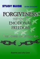FORGIVENESS! The Key to Emotional Freedom: Study Guide: Group Study Guide 1764111710 Book Cover