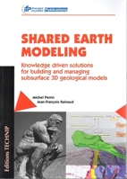 Shared Earth Modeling: Knowledge Driven Solutions for Building and Managing Subsurface 3D Geological Models 2710810026 Book Cover