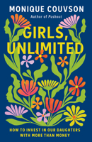 Girls, Unlimited: How to Invest in Our Daughters with More Than Money 1620979470 Book Cover
