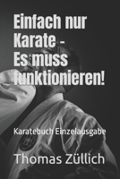 Einfach nur Karate - Es muss funktionieren!: Karatebuch Einzelausgabe (German Edition) B0CPDQHQG1 Book Cover