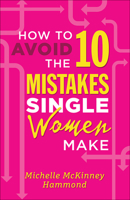 How to Avoid the 10 Mistakes Single Women Make 0736913912 Book Cover