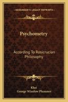 Psychometry: According to Rosicrucian Philosophy 1425318061 Book Cover