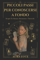 Piccoli Passi per Conoscersi a Fondo: Scopri Te Stesso Attraverso i Tarocchi | Un Cammino di Guarigione, Intuizione e Consapevolezza. (Italian Edition) B0FH4CYXK6 Book Cover