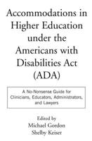 Accommodations in Higher Education under the Americans with Disabilities Act: A No-Nonsense Guide for Clinicians, Educators, Administrators, and Lawyers