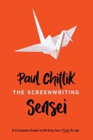 The Screenwriting Sensei: A Complete Guide to Writing Your First Script 1615933638 Book Cover