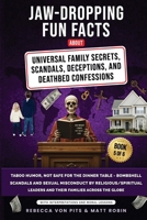 Jaw-Dropping Fun Facts About Universal Family Secrets, Scandals, Deceptions, and Deathbed Confessions - Taboo Humor, Not Safe for the Dinner Table - ... Leaders and Their Families Across 1969703105 Book Cover