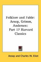 Folklore and Fable: Aesop, Grimm, Andersen (Harvard Classics, Part 17) B000U3H6PE Book Cover