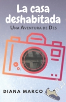 La casa deshabitada: En un pueblo de Alicante. Unas vacaciones llenas de misterio y nuevos amigos. (Una aventura de Des) (Spanish Edition) 1091432678 Book Cover