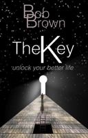 The Key: Unlock Your Better Life: Unlock Your Better Life 1784626899 Book Cover