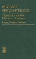 Beyond Servanthood: Christianity and the Liberation of Women 0819172243 Book Cover