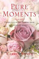 Pure Moments: Poems and short stories from a woman's heart 1640031774 Book Cover