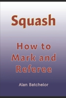 How to Referee Squash: Squash: how to mark and referee B0C87MRHYX Book Cover