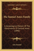 The Samuel Ames Family: A Genealogical Memoir of the Descendants of Samuel Ames 1116796252 Book Cover