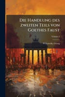 Die Handlung des Zweiten Teils Von Goethes Faust Volume 2 1245931210 Book Cover