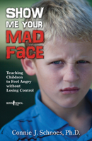 Show Me Your Mad Face: Teaching Children to Feel Angry Without Losing Control 1934490318 Book Cover