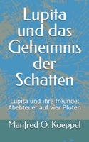 Lupita und das Geheimnis der Schatten: Lupita und ihre freunde: Abebteuer auf vier Pfoten (German Edition) B0DPVB8L7H Book Cover