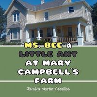 Ms. Bee & Little Ant at Mary Campbell's Farm 1456012614 Book Cover
