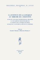 La Science de la Logique Au Miroir de l'Identite: Actes Du Colloque International Organise a l'Occasion Du Bicentenaire de la Science de la Logique de 9042933623 Book Cover
