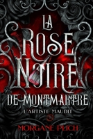 La rose noire de Montmartre: Tome 1 - L'artiste maudit (French Edition) 295885146X Book Cover