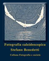 Fotografia Caleidoscopica: sogni fotografici 1540533603 Book Cover